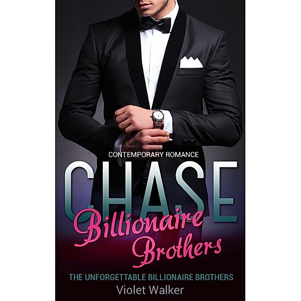 Billionaire Romance: The Unforgettable Billionaire Brothers: CHASE (Book One), Violet Walker