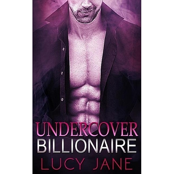 Billionaire Romance: Undercover Billionaire (Alpha Males On The Hunt, #1), Lucy Jane