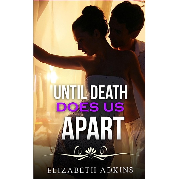 Billionaire Romance: Until Death Does Us Apart (Billionaire Romance), Elizabeth Adkins