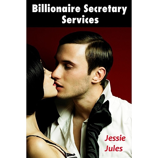 Billionaire Secretary Services: Billionaire Secretary Services Part 1, Jessie Jules