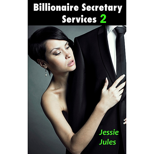 Billionaire Secretary Services: Billionaire Secretary Services Part 2, Jessie Jules