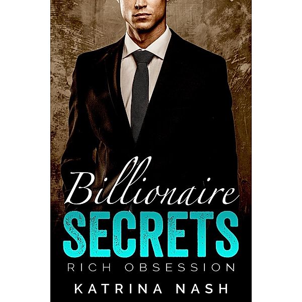 Billionaire: Secrets (Rich Obsession, #1), Katrina Nash