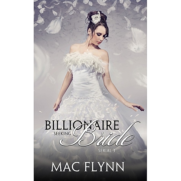 Billionaire Seeking Bride: Billionaire Seeking Bride #3 (BBW Alpha Billionaire Romance), Mac Flynn