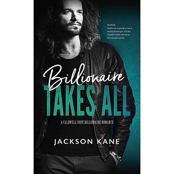 Billionaire Takes All (A Caldwell Hope Billionaire Romance) / A Caldwell Hope Billionaire Romance, Jackson Kane