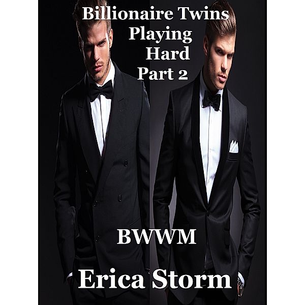 Billionaire Twins: Playing Hard (Part 2), Erica Storm