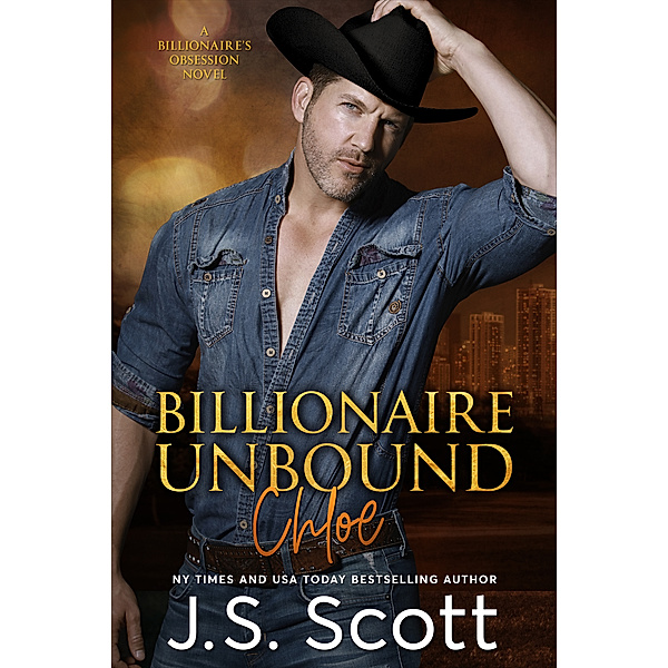Billionaire Unbound ~ Chloe: A Billionaire's Obsession Novel, J. S. Scott