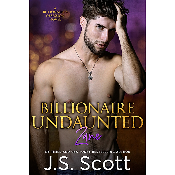 Billionaire Undaunted ~ Zane: A Billionaire's Obsession Novel, J. S. Scott