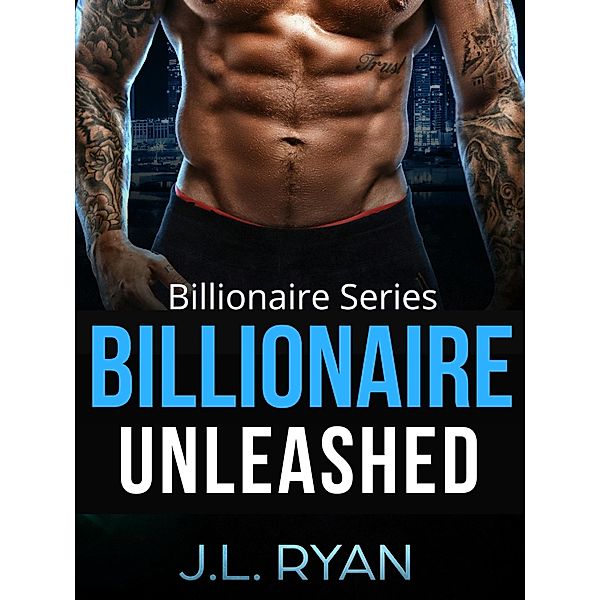 Billionaire Unleashed (Billionaire Series) / Billionaire Series, J. L. Ryan
