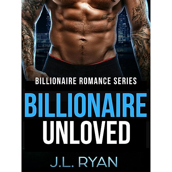 Billionaire Unloved (Billionaire Romance Series) / Billionaire Romance Series, J. L. Ryan