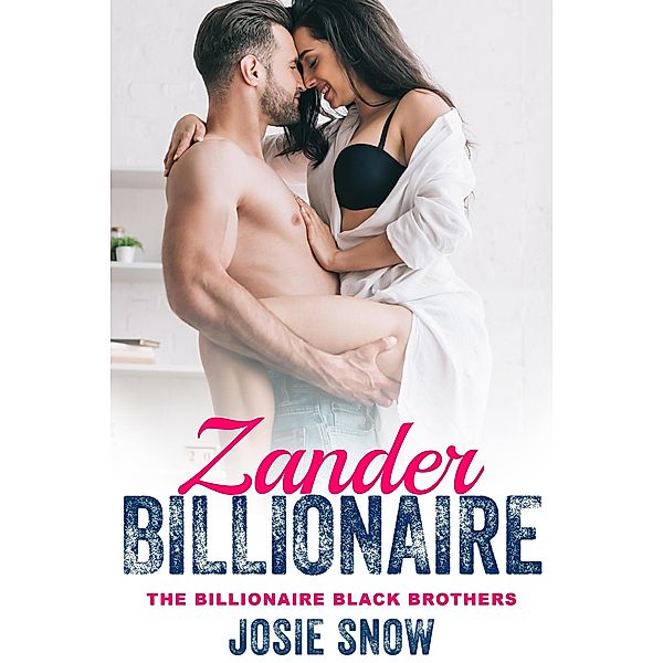 Billionaire Zander (Billionaire Black Brothers, #9) / Billionaire Black Brothers, Josie Snow