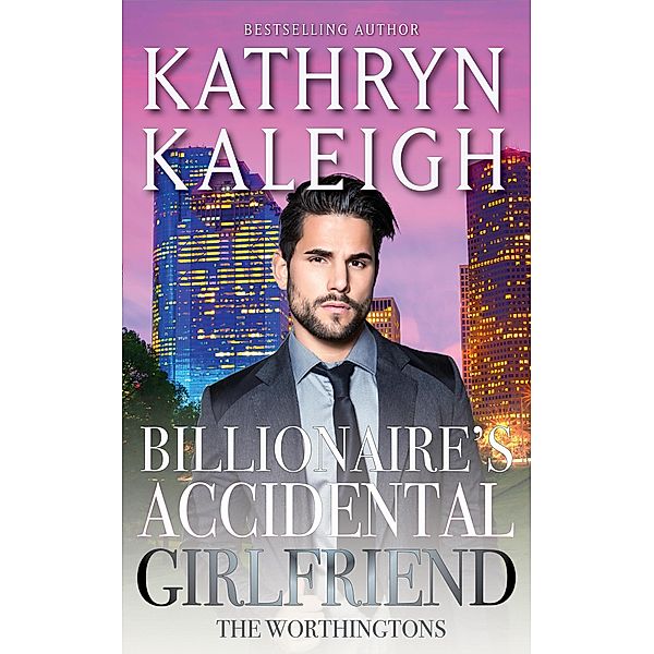 Billionaire's Accidental Girlfriend (The Worthingtons, #2) / The Worthingtons, Kathryn Kaleigh