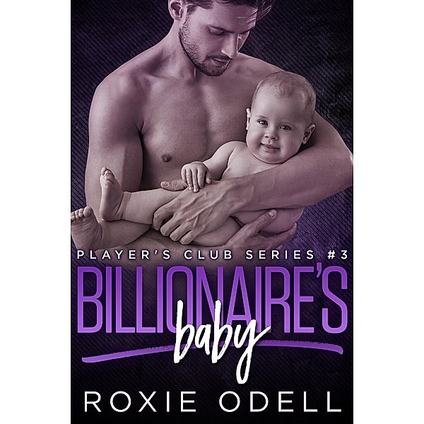 Billionaire's Baby Part #3 (Player's Club Series, #3) / Player's Club Series, Roxie Odell