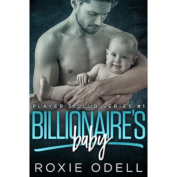 Billionaire's Baby (Player's Club Series, #1) / Player's Club Series, Roxie Odell