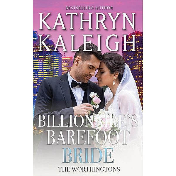 Billionaire's Barefoot Bride (The Worthingtons, #28) / The Worthingtons, Kathryn Kaleigh