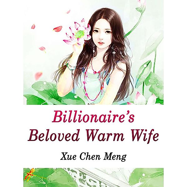 Billionaire's Beloved Warm Wife / Funstory, Xue ChenMeng