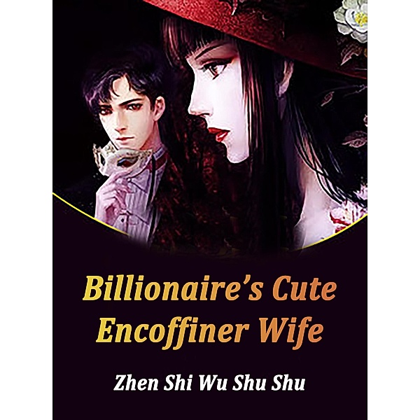 Billionaire's Cute Encoffiner Wife / Funstory, Zhen ShiWuShuShu