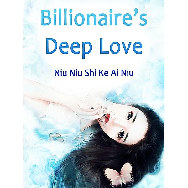 Billionaire's Deep Love, Niu NiuShiKeAiNiu
