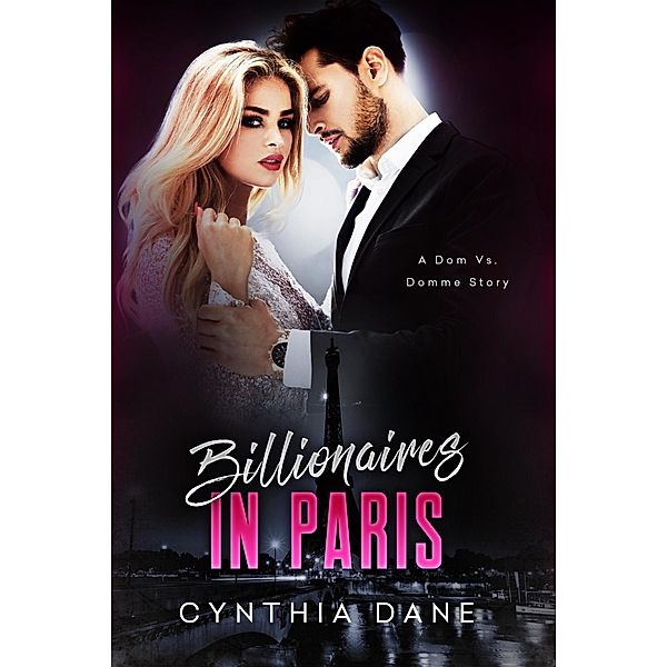 Billionaires in Paris (Dom Vs. Domme Shorts, #2) / Dom Vs. Domme Shorts, Cynthia Dane