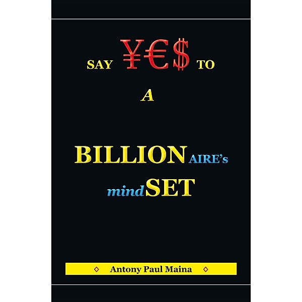 Billionaire's Mind-Set, Antony Paul Maina