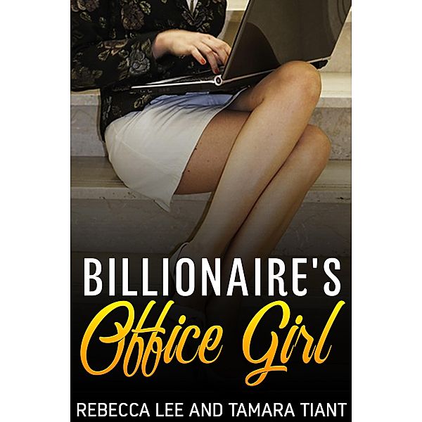 Billionaire's Office Girl (Hot Naughty Billionaire Sex Stories, #3) / Hot Naughty Billionaire Sex Stories, Rebecca Lee, Tamara Tiant