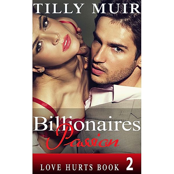 Billionaires Passion (Love Hurts, #2) / Love Hurts, Tilly Muir