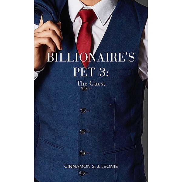 Billionaire's Pet: The Guest (Billionaire's Pet, #3), Cinnamon S. J. Leonie