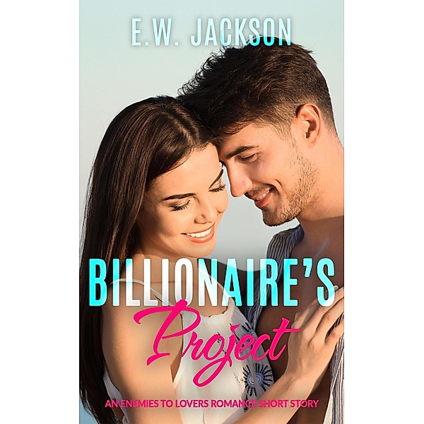 Billionaire's Project: An Enemies to Lovers Romance Short Story (Hot Billionaires, #5) / Hot Billionaires, E. W. Jackson