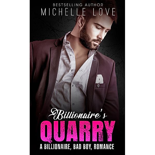 Billionaire's Quarry: A Billionaire, Bad Boy, Romance, Michelle Love