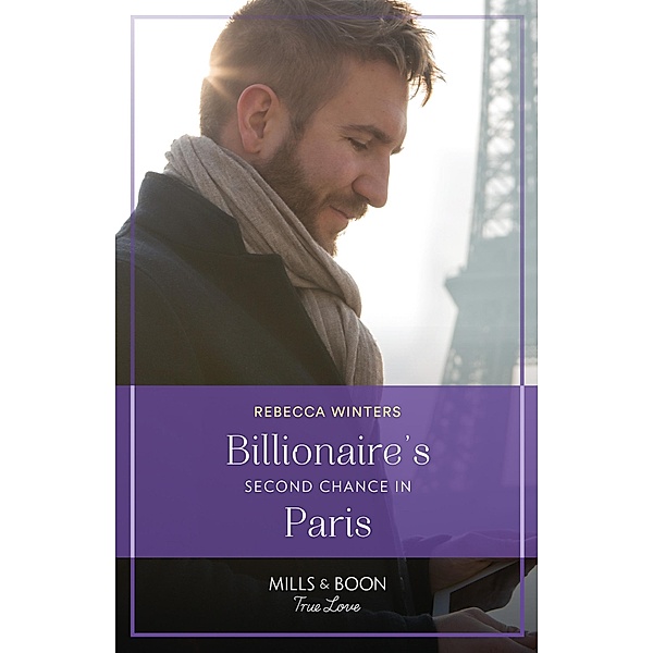 Billionaire's Second Chance In Paris (Sons of a Parisian Dynasty, Book 3) (Mills & Boon True Love), Rebecca Winters