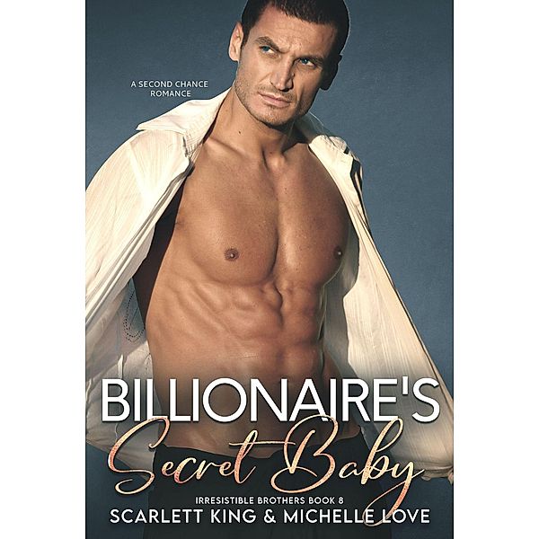 Billionaire's Secret Baby: A Second Chance Romance (Irresistible Brothers, #8) / Irresistible Brothers, Michelle Love