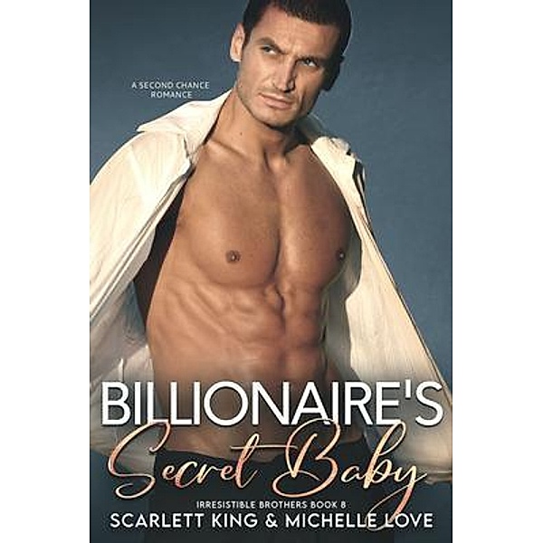 Billionaire's Secret Baby / Irresistible Brothers Bd.8, Scarlett King, Michelle Love