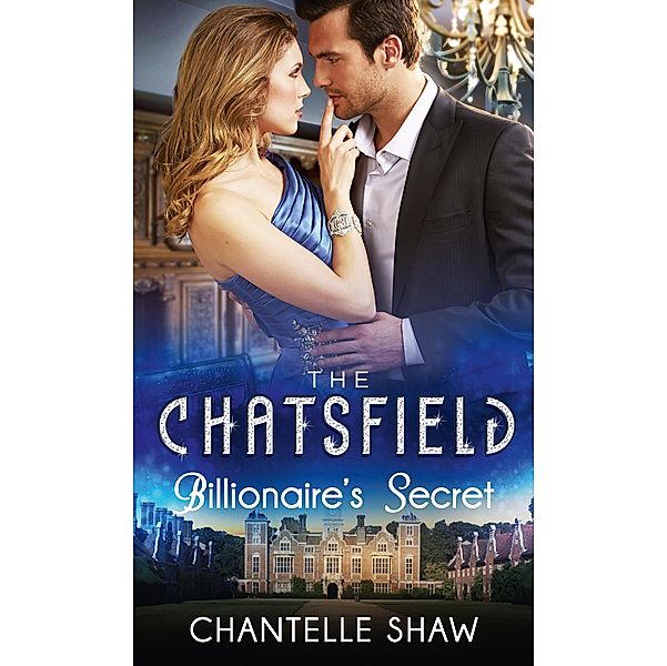 Billionaire's Secret / The Chatsfield Bd.4, Chantelle Shaw