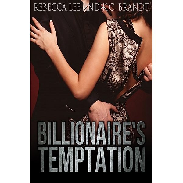 Billionaire's Temptation, Rebecca Lee, K. C. Brandt