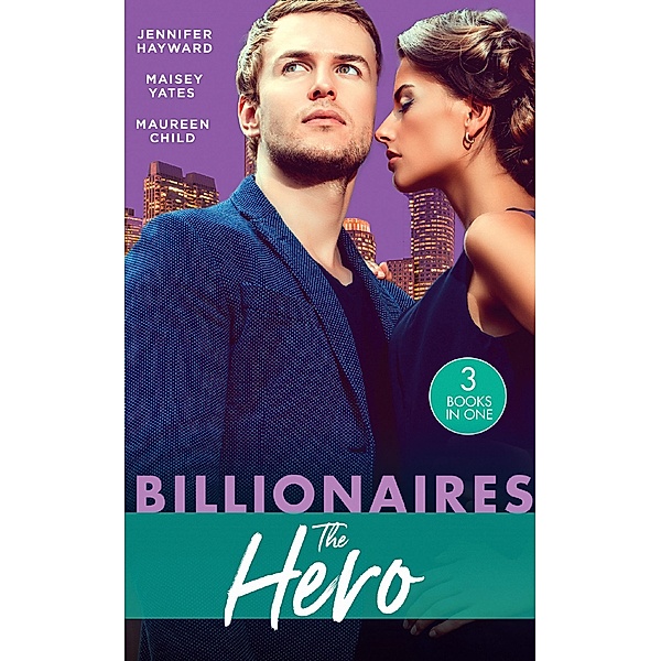 Billionaires: The Hero: A Deal for the Di Sione Ring / The Last Di Sione Claims His Prize / The Baby Inheritance / Mills & Boon, Jennifer Hayward, Maisey Yates, Maureen Child