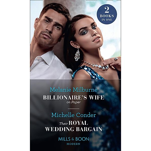 Billionaire's Wife On Paper / Their Royal Wedding Bargain: Billionaire's Wife on Paper / Their Royal Wedding Bargain (Mills & Boon Modern) / Mills & Boon Modern, Melanie Milburne, Michelle Conder