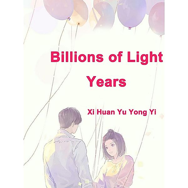 Billions of Light Years, Xi HuanYuYongYi