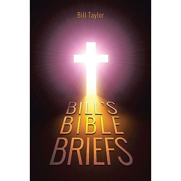 Bill's Bible Briefs / Christian Faith Publishing, Inc., Bill Taylor