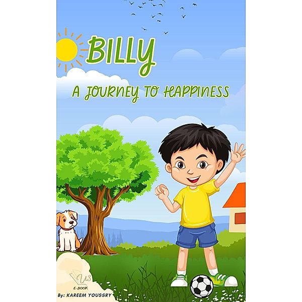 Billy : A Journey to Happiness (Children's stories, #1) / Children's stories, Kareem Youssry