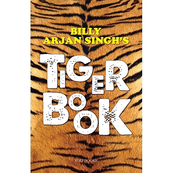 BILLY ARJAN SINGH'S TIGER BOOK, Arjan Singh