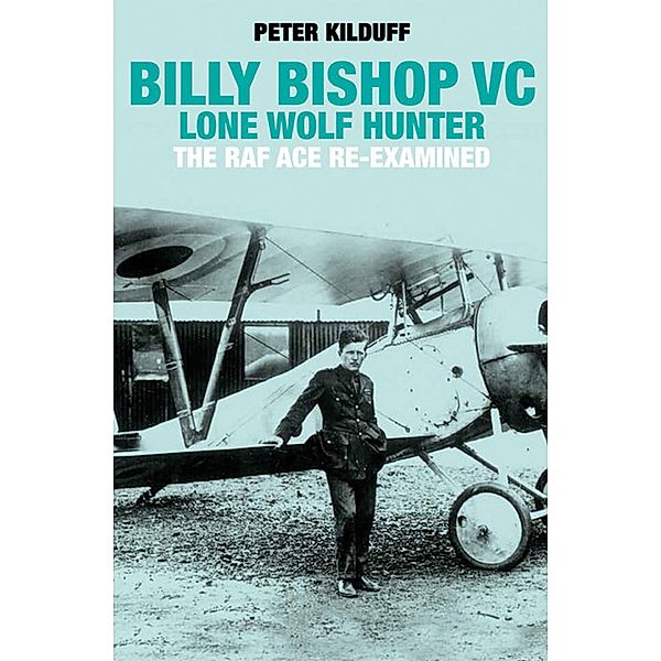 Billy Bishop VC: Lone Wolf Hunter, Peter Kilduff