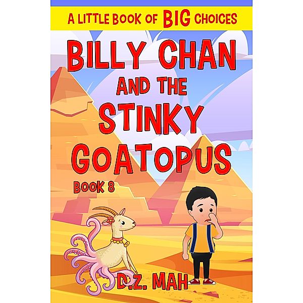 Billy Chan and the Stinky Goatopus: A Little Book of BIG Choices (Billy the Chimera Hunter, #8) / Billy the Chimera Hunter, D. Z. Mah