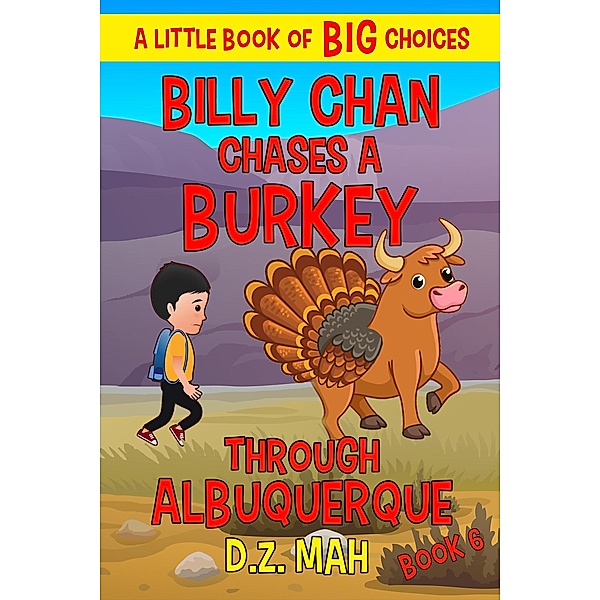 Billy Chan Chases a Burkey Through Albuquerque: A Little Book of BIG Choices (Billy the Chimera Hunter, #6) / Billy the Chimera Hunter, D. Z. Mah