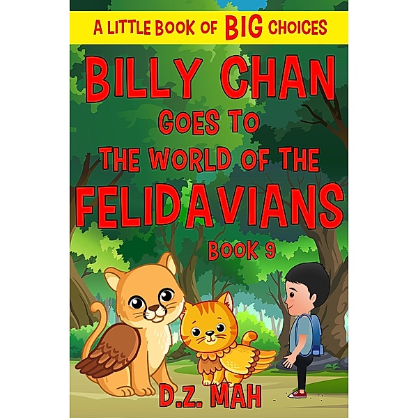 Billy Chan Goes to the World of the Felidavians: A Little Book of BIG Choices (Billy the Chimera Hunter, #9) / Billy the Chimera Hunter, D. Z. Mah