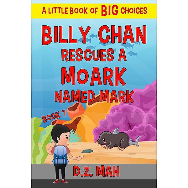 Billy Chan Saves a Moark Named Mark: A Little Book of BIG Choices (Billy the Chimera Hunter, #7) / Billy the Chimera Hunter, D. Z. Mah