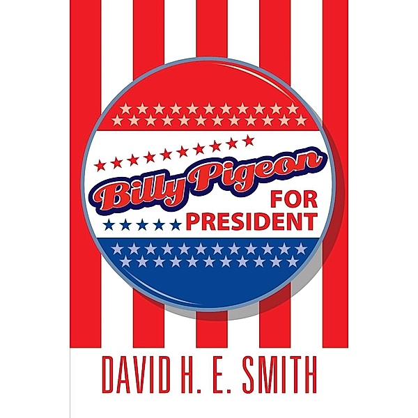 Billy Pigeon for President / SBPRA, David H. E. Smith