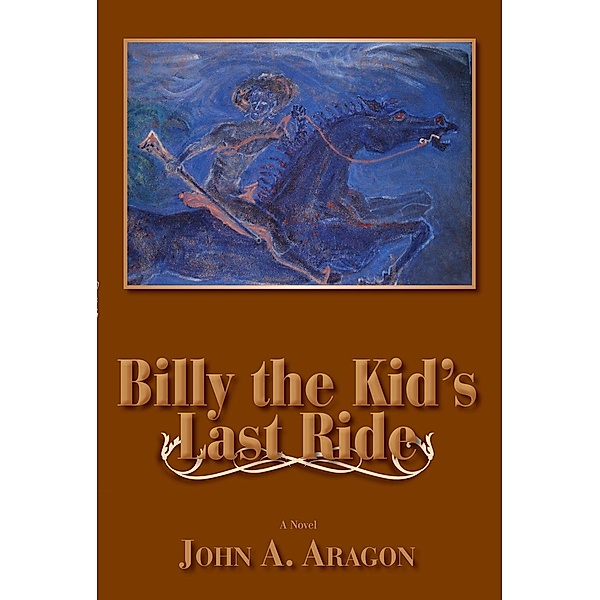 Billy the Kid's Last Ride, John A. Aragon