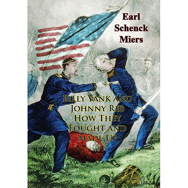 Billy Yank and Johnny Reb How They Fought and Made Up, Earl Schenck Miers