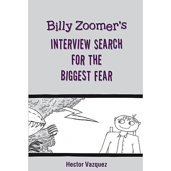 Billy Zoomer's Interview Search for the Biggest Fear / Newman Springs Publishing, Inc., Hector Vazquez
