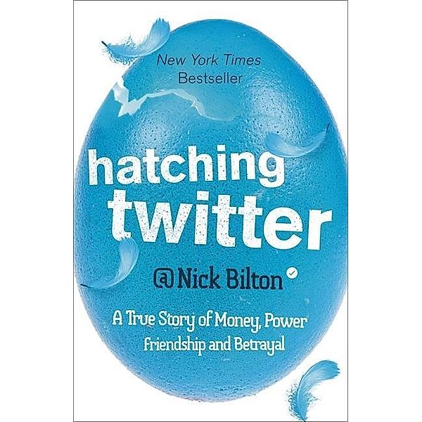 Bilton, N: Hatching Twitter, Nick Bilton