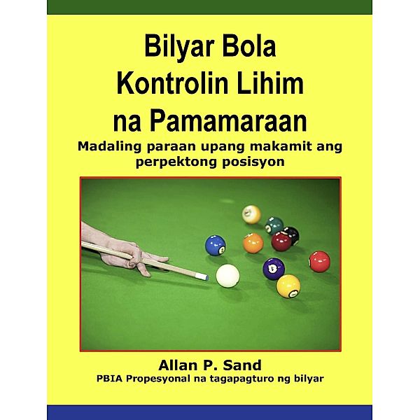 Bilyar Bola Kontrolin Lihim na Pamamaraan - Madaling paraan upang makamit ang perpektong posisyon, Allan P. Sand